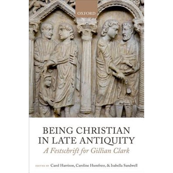 Pre-Owned Being Christian in Late Antiquity: A Festschrift for Gillian Clark, (Hardcover)