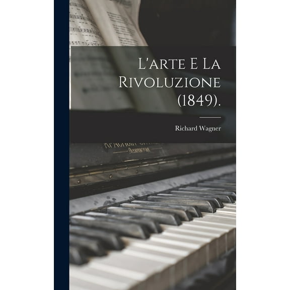 L'arte E La Rivoluzione (1849). (Hardcover)