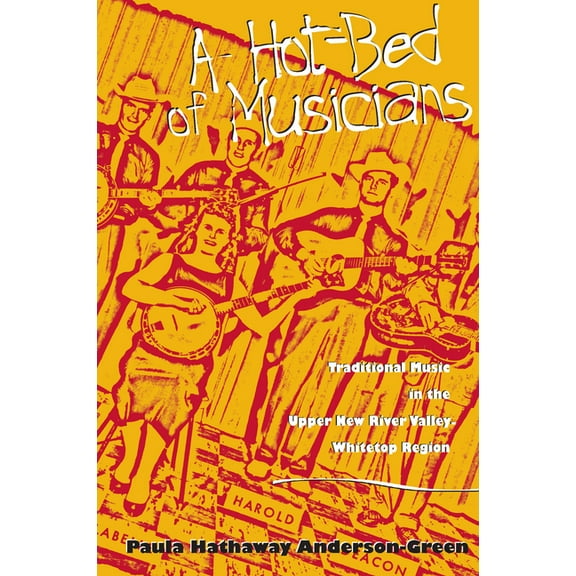 A Hot-Bed of Musicians: Traditional Music in the Upper New River Valley-Whitetop Region, (Paperback)