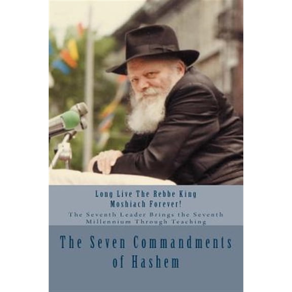Pre-Owned The Seven Commandments of Hashem: Taught by the Seventh Leader of Chabad - The Real Messiah, Bringing the Redemption and the Seventh Millennium