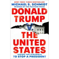 Donald Trump V. the United States: Inside the Struggle to Stop a President (Hardcover) by Michael S Schmidt