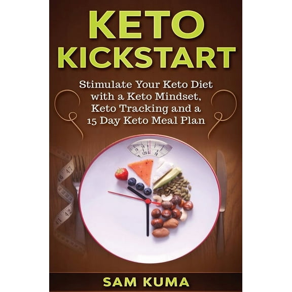 Keto Kickstart: : Stimulate Your Keto Diet with a Keto Mindset, Keto Tracking and a 15 Day Keto Meal Plan, (Hardcover)
