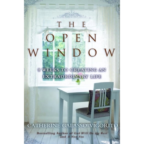 The Open Window: 8 Weeks to Creating an Extraordinary Life, (Hardcover)