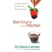Sex Begins in the Kitchen: Creating Intimacy to Make Your Marriage Sizzle [Paperback - Used]