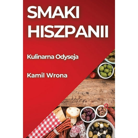Smaki Hiszpanii: Kulinarna Odyseja, (Paperback)