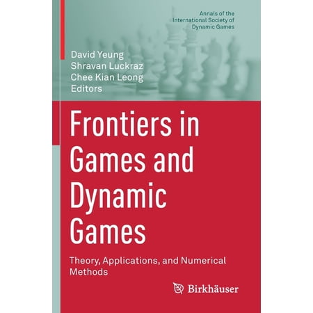 Annals of the International Society of D Frontiers in Games and Dynamic Games: Theory Applications and Numerical Methods Book 16 (Paperback)