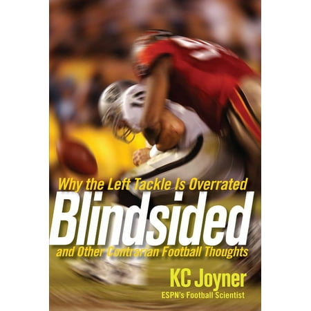 Blindsided: Why the Left Tackle Is Overrated and Other Contrarian Football Thoughts, (Hardcover)