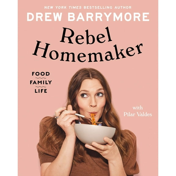 Drew Barrymore: Rebel Homemaker: Food, Family, Life (Hardcover)