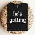 thumbnail image 2 of He’s Golfing T-Shirt, 2 of 5