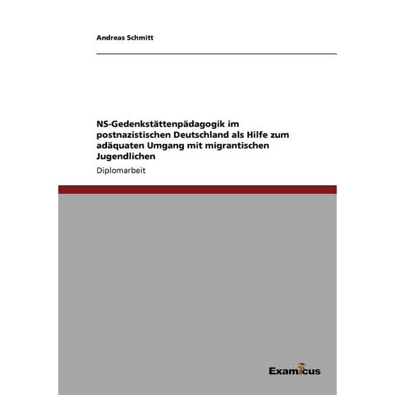 NS-Gedenkstättenpädagogik im postnazistischen Deutschland als Hilfe zum adäquaten Umgang mit migrantischen Jugendlichen, (Paperback)