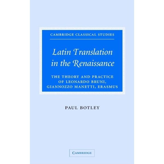 Cambridge Classical Studies Latin Translation in the Renaissance: The Theory and Practice of Leonardo Bruni, Giannozzo Manetti and Desiderius Erasmu, (Hardcover)
