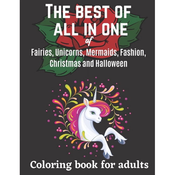 The best of all in one of Fairies, Unicorns, Mermaids, Fashion, Christmas and Halloween coloring book for adults (Paperback)