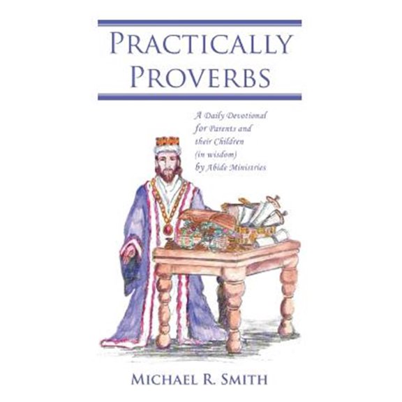 Pre-Owned Practically Proverbs : A Daily Devotional for Parents and their Children (in wisdom) by Abide Ministries (Paperback)