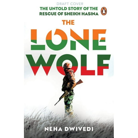 The Lone Wolf: The Untold Story of the Rescue of Sheikh Hasina, (Paperback)