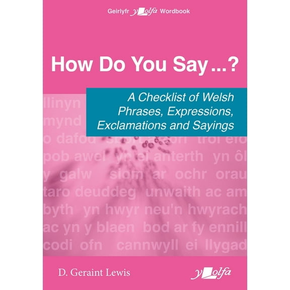 How Do You Say...?: A Checklist of Welsh Phrases, Expressions, Exclamations and Sayings, (Paperback)