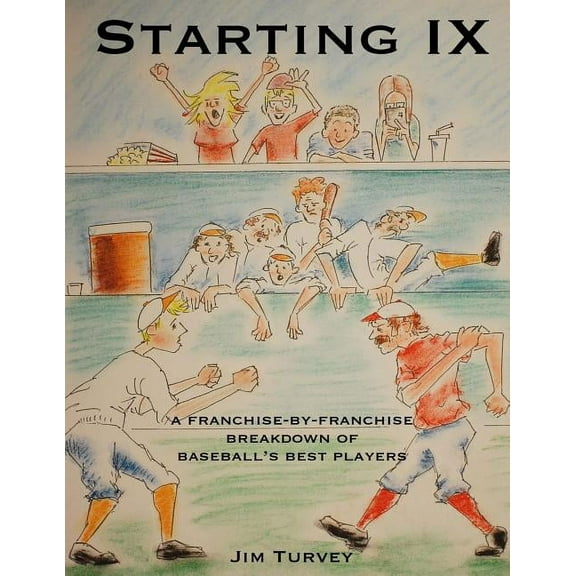 Starting IX: A Franchise-by-Franchise Breakdown of Baseball's Best Players, (Paperback)