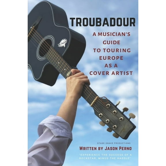 Troubadour: A Musician's Guide to Touring Europe as a Cover Artist (Paperback)
