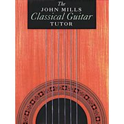 Classical Guitar The John Mills Classical Guitar Tutor, (Paperback)