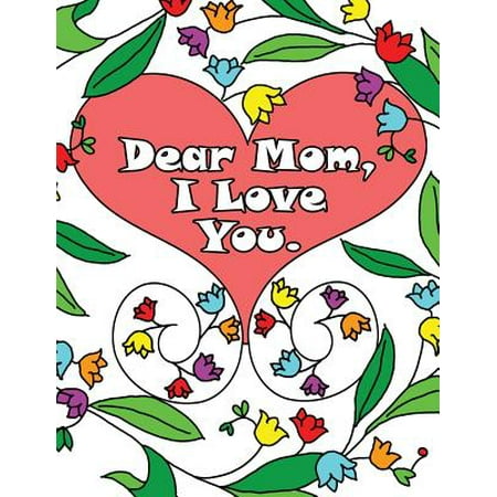 Dear Mom, I Love You : A Coloring Book Gift Letter from Daughters or Sons for Kids or Mothers to