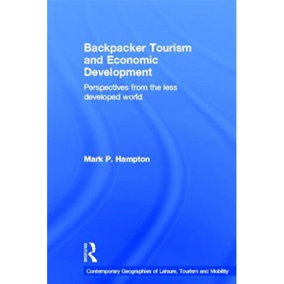 Pre-Owned Backpacker Tourism and Economic Development: Perspectives from the Less Developed World (Contemporary Geographies of Leisure, Tourism and Mobility) (Hardcover)