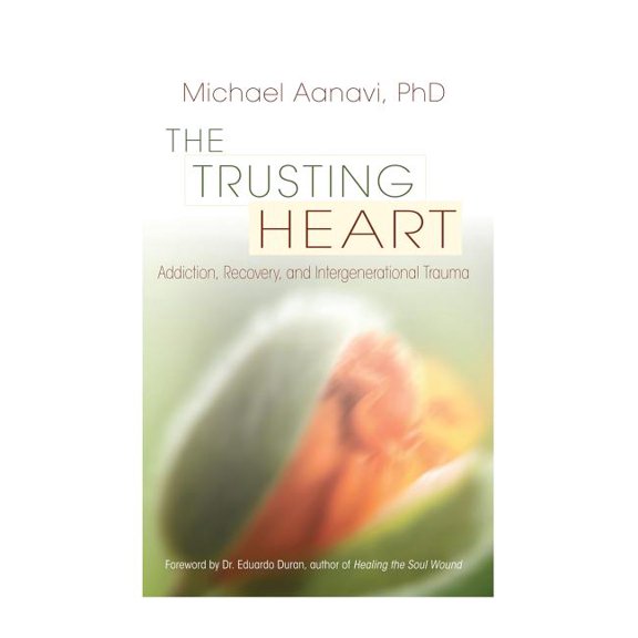 The Trusting Heart: Addiction, Recovery, and Intergenerational Trauma