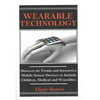 Wearable Technology: Discover 20 Trends and Interactive Mobile Sensor Devices to Include Children, Medical and Wearable