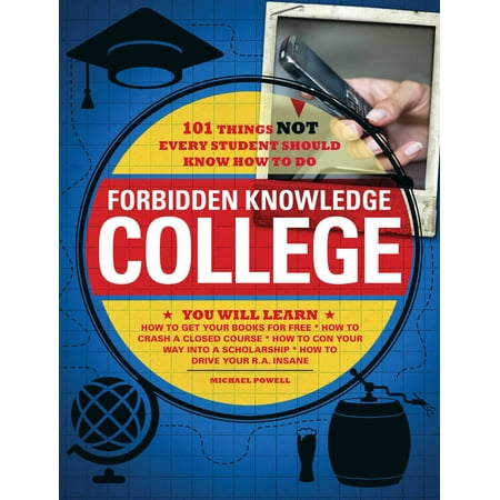 Forbidden Knowledge - College : 101 Things NOT Every Student Should Know How to