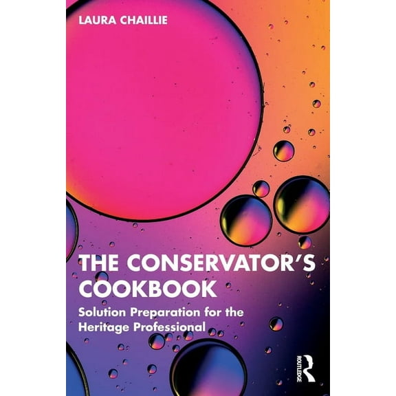 The Conservator's Cookbook: Solution Preparation for the Heritage Professional, (Paperback)