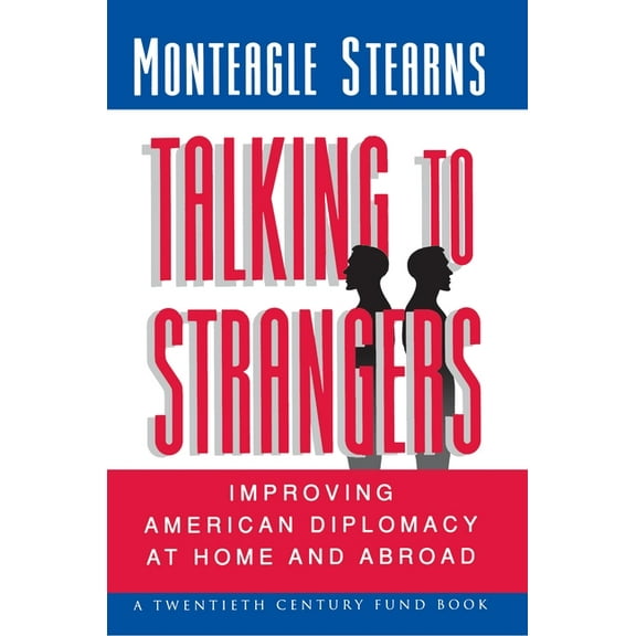 Twentieth Century Fund Book Talking to Strangers: Improving American Diplomacy at Home and Abroad, (Paperback)