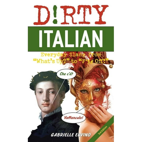 Dirty Italian: Third Edition: Everyday Slang from What's Up? to F*%# Off!, (Paperback)