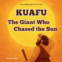 Chinese Mythology for Kids Kuafu - The Giant Who Chased the Sun: Chinese Mythology Stories for Kids, (Paperback)