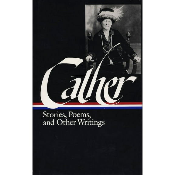 Library of America Willa Cather Edition Willa Cather: Stories, Poems, & Other Writings (Loa #57): Alexander's Bridge / My Mortal Enemy / Youth and the Bright Me, Book 3, (Hardcover)