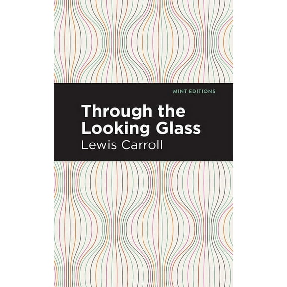 Mint Editions (the Children's Library) Through the Looking Glass, (Paperback)