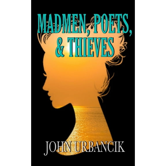 Madmen, Poets, and Thieves