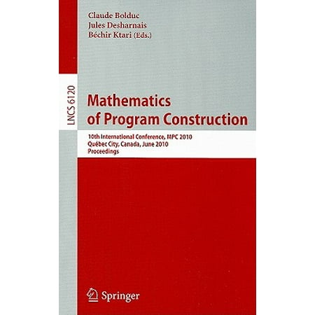 Mathematics of Program Construction : 10th International Conference, MPC 2010, Quï¿½bec City, Canada, June 21-23, 2010,