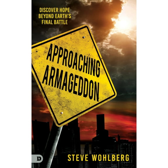 Approaching Armageddon: Discover Hope Beyond Earth's Final Battle, (Paperback)