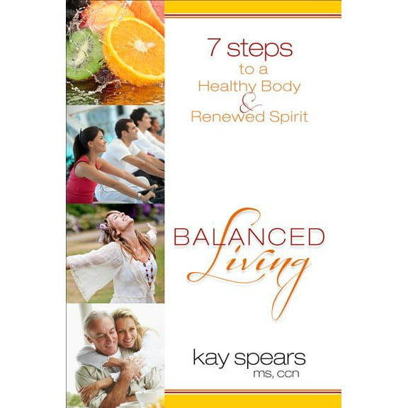 Balanced Living: 7 Steps to a Healthy Body & Renewed Spirit (Paperback)