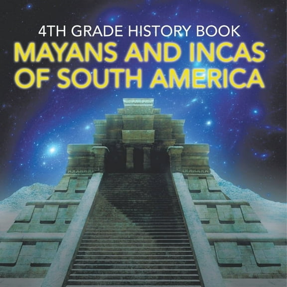 4th Grade History Book: Mayans and Incas of South America, (Paperback)