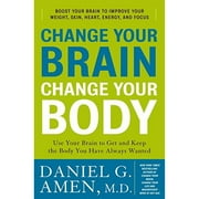 Pre-Owned Change Your Brain, Change Your Body: Use Your Brain to Get and Keep the Body You Have (Hardcover 9780307463579) by Dr. Daniel G Amen