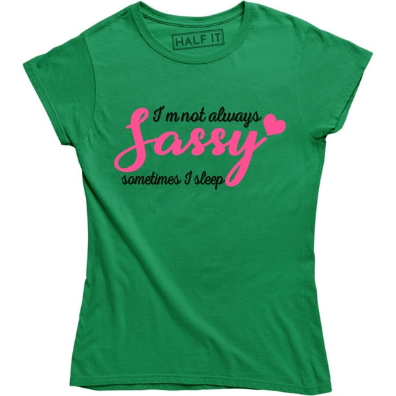 I'm Not Always Sassy Sometimes I Sleep Funny Sarcastic Slogan Womens T-Shirt
