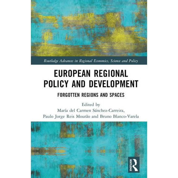 Routledge Advances in Regional Economics European Regional Policy and Development: Forgotten Regions and Spaces, (Hardcover)