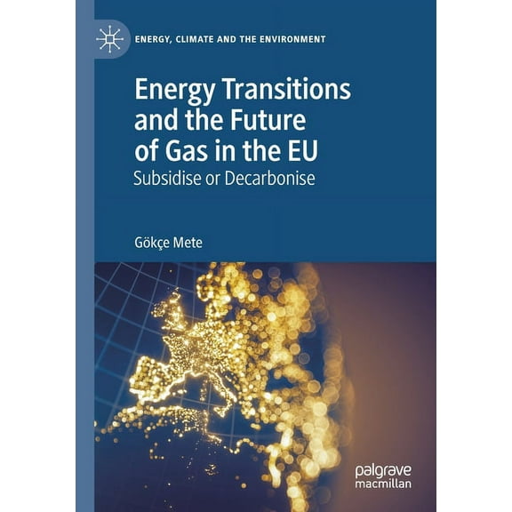 Energy, Climate and the Environment Energy Transitions and the Future of Gas in the EU: Subsidise or Decarbonise, (Paperback)