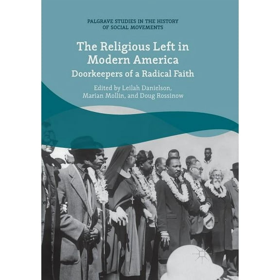 Palgrave Studies in the History of Socia The Religious Left in Modern America: Doorkeepers of a Radical Faith, (Paperback)