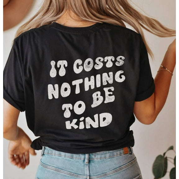IT COSTS NOTHING TO BE KIND Grpahic Short sleeve Tees