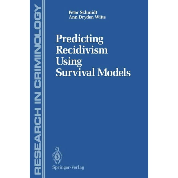 Research in Criminology Predicting Recidivism Using Survival Models, (Paperback)
