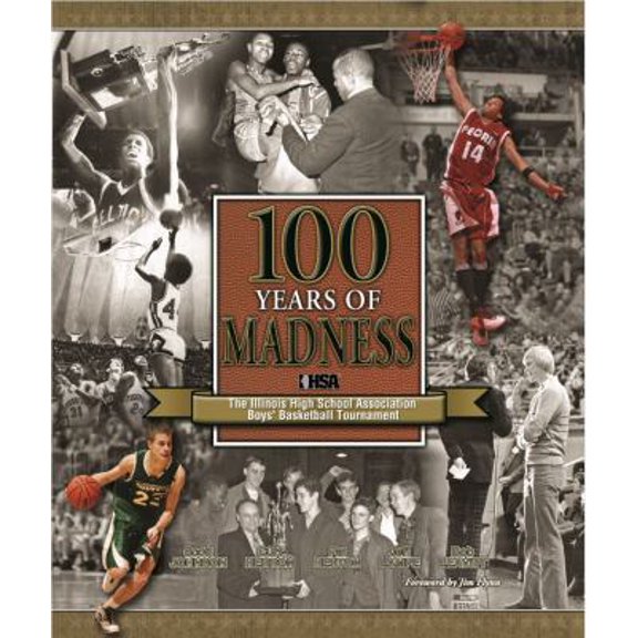 Pre-Owned 100 Years of Madness: The Illinois High School Association Boys' Basketball Tournament (Paperback) 0960116664 9780960116669