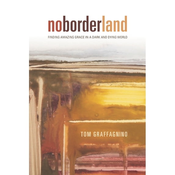 Pre-Owned No Border Land: Finding Amazing Grace in a Dark and Dying World (Paperback) 1625861575 9781625861573