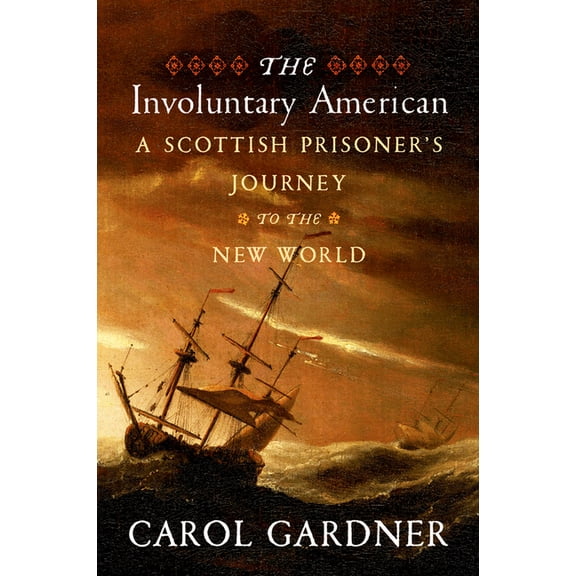 The Involuntary American: A Scottish Prisoner's Journey to the New World, (Paperback)