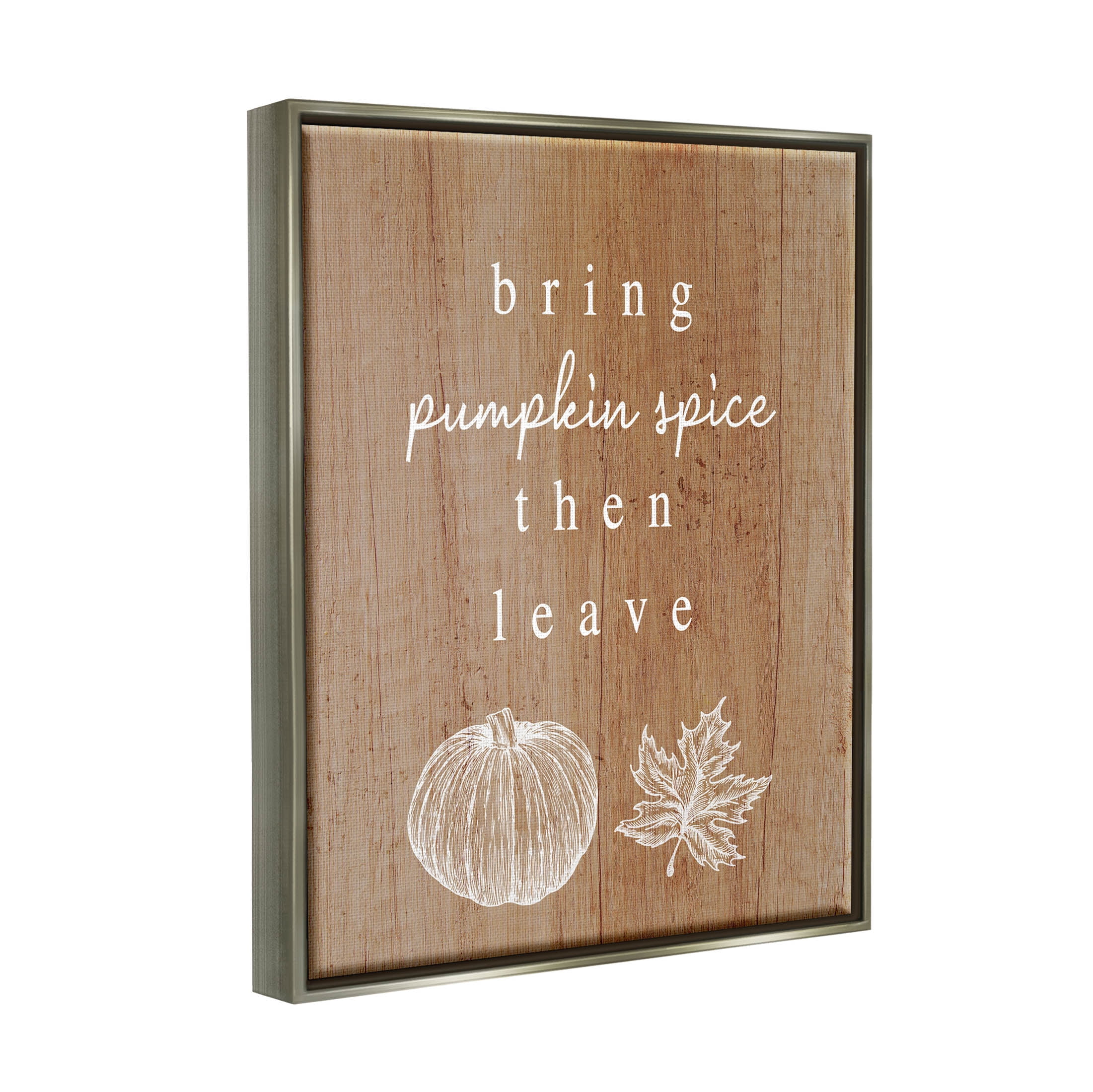 Stupell Industries Bring Pumpkin Spice Then Leave Graphic Art Luster Gray Floating Framed Canvas Print Wall Art, Design by Lil' Rue