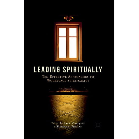 Leading Spiritually: Ten Effective Approaches to Workplace Spirituality, (Paperback)